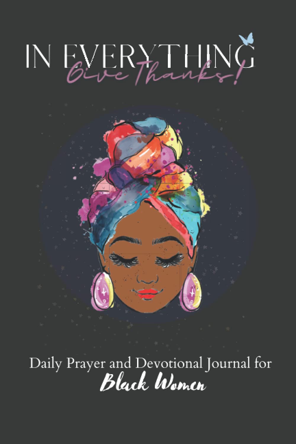 In Everything Give Thanks: Daily Devotional and Daily Prayer Journal for Black Women