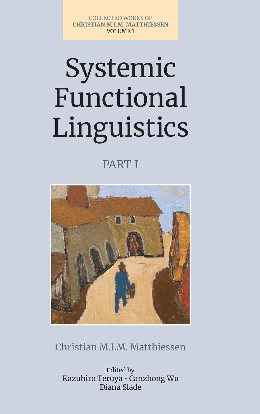 Systemic Functional Linguistics (Volume 1, Part 1) (Collected Works of Christian M.I.M. Matthiessen) Hardcover – Import, 24 February 2021