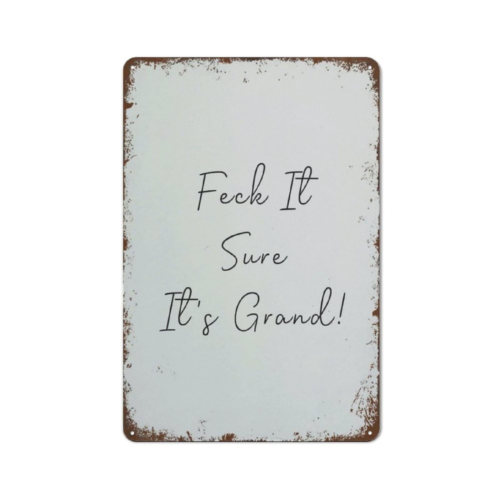 Feck It Sure It's GrAnd Print Irish Saying Irish Print Irish Proverbs Irish Slang Funny Irish Gifts Home Bar Kitchen Coffee Man Cave Garage Wall Decor Art Tin Sign 8x12 Inch