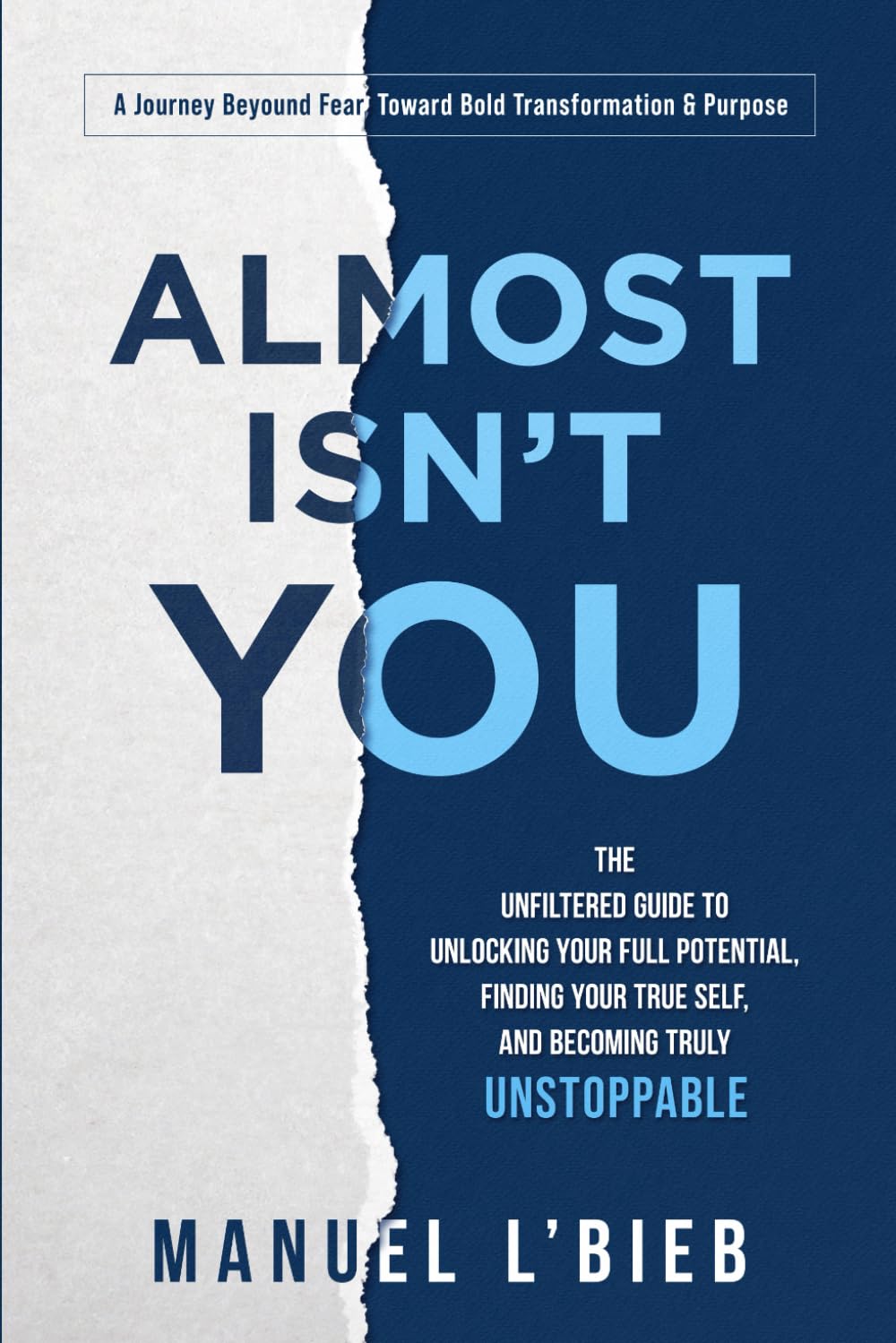 Almost Isn’t You: The unfiltered guide to unlocking your full potential, finding your true self and becoming truly Unstoppable.