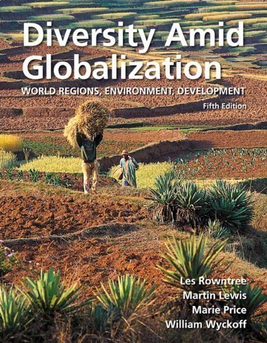 Diversity Amid Globalization: World Regions, Environment, Development (5th Edition) 5th (fifth) Edition by Rowntree, Lester, Lewis, Martin, Price, Marie, Wyckoff, Will published by Prentice Hall (2011)