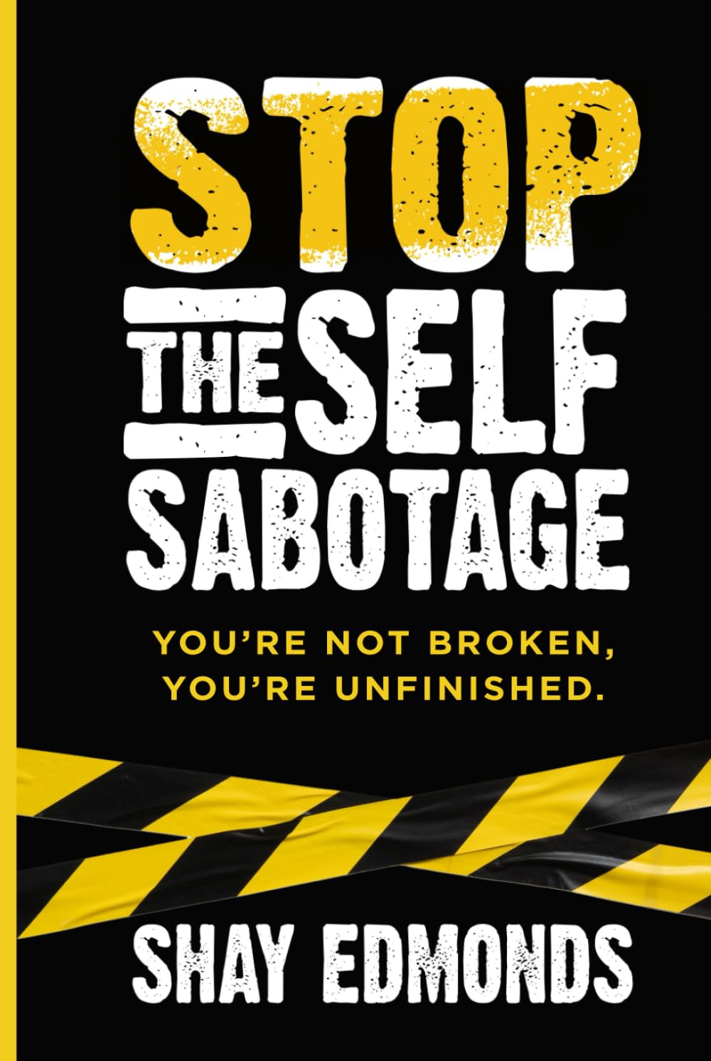 Stop the Self Sabotage: You’re Not Broken, You’re Unfinished