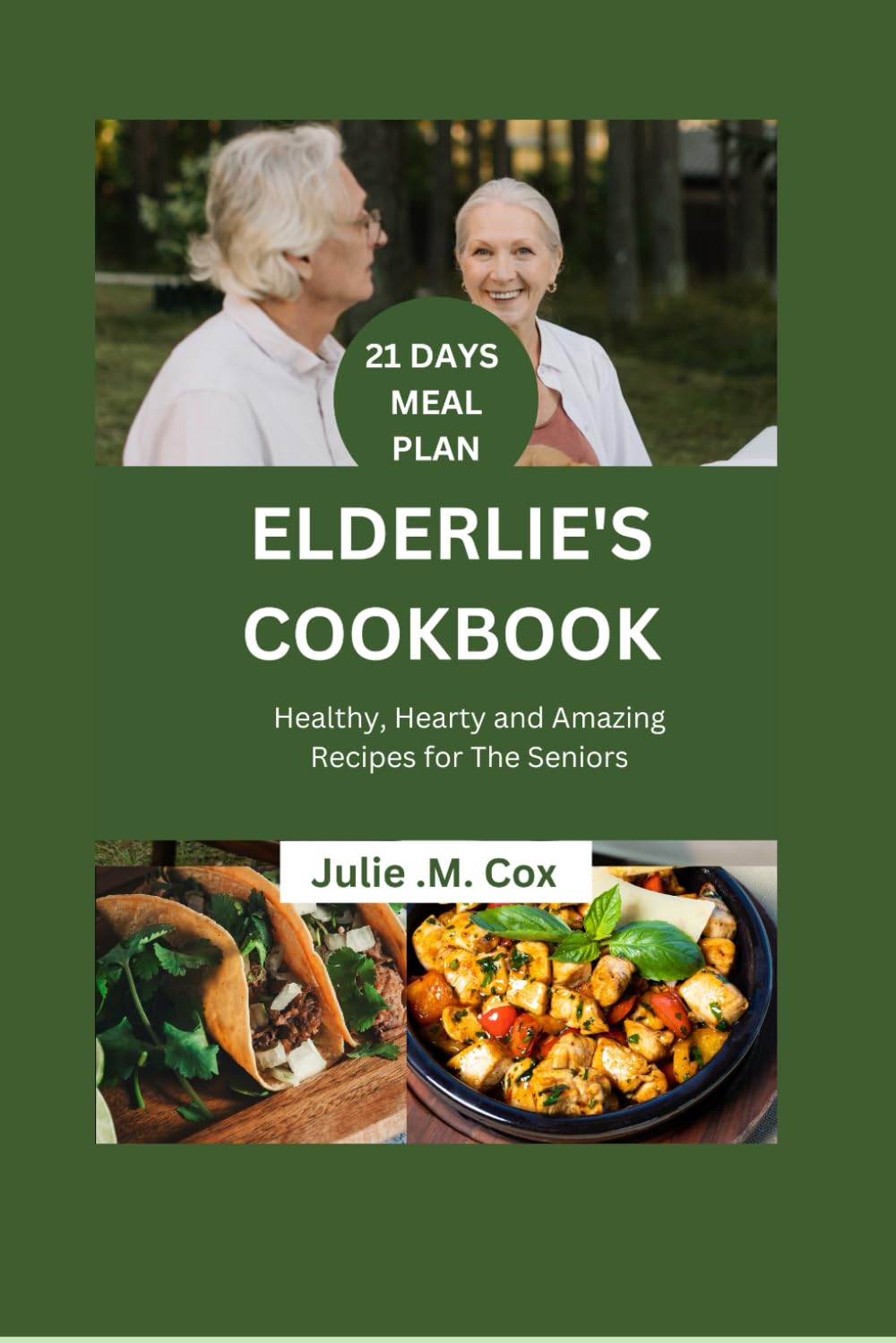 ELDERLIE'S COOKBOOK: Healthy, Hearty and Amazing Recipes For The Seniors: 1