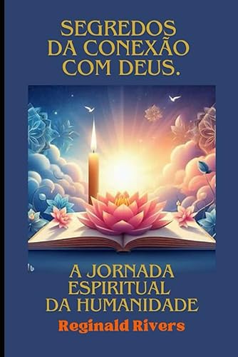 Segredos da conexão com Deus.: A Jornada Espiritual da Humanidade ("Lições Divinas: Reflexões Bíblicas Livro a Livro")