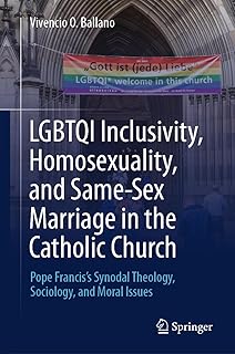 LGBTQI Inclusivity, Homosexuality, and Same-Sex Marriage in the Catholic Church: Pope Francis’s Synodal Theology, Sociology, and Moral Issues