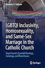 LGBTQI Inclusivity, Homosexuality, and Same-Sex Marriage in the Catholic Church: Pope Francis’s Synodal Theology, Sociology, and Moral Issues