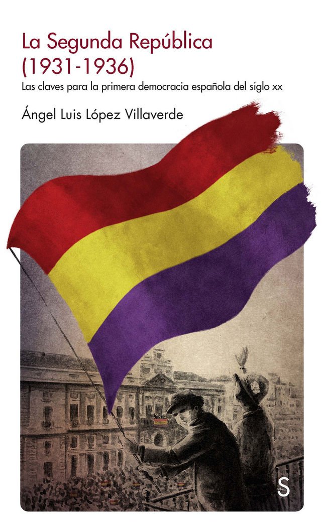 La Segunda Repaublica (1931-1936): Las Claves de la Primera Democracia Espaanola del Siglo XX (Sílex Historia)