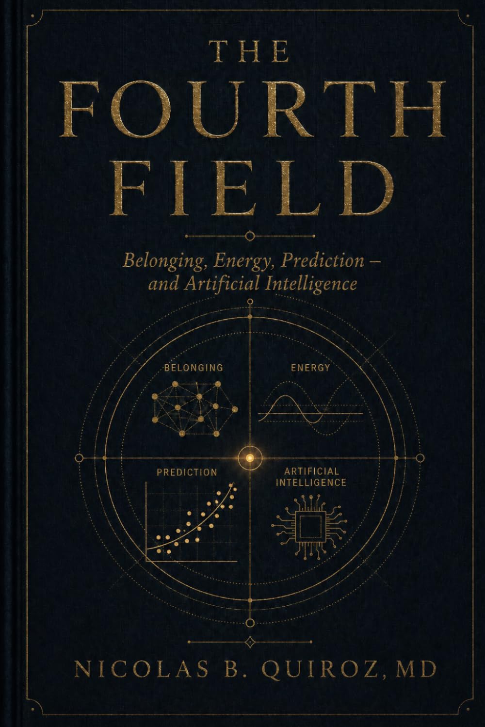 THE FOURTH FIELD: BELONGING, ENERGY, PREDICTION — AND ARTIFICIAL INTELLIGENCE