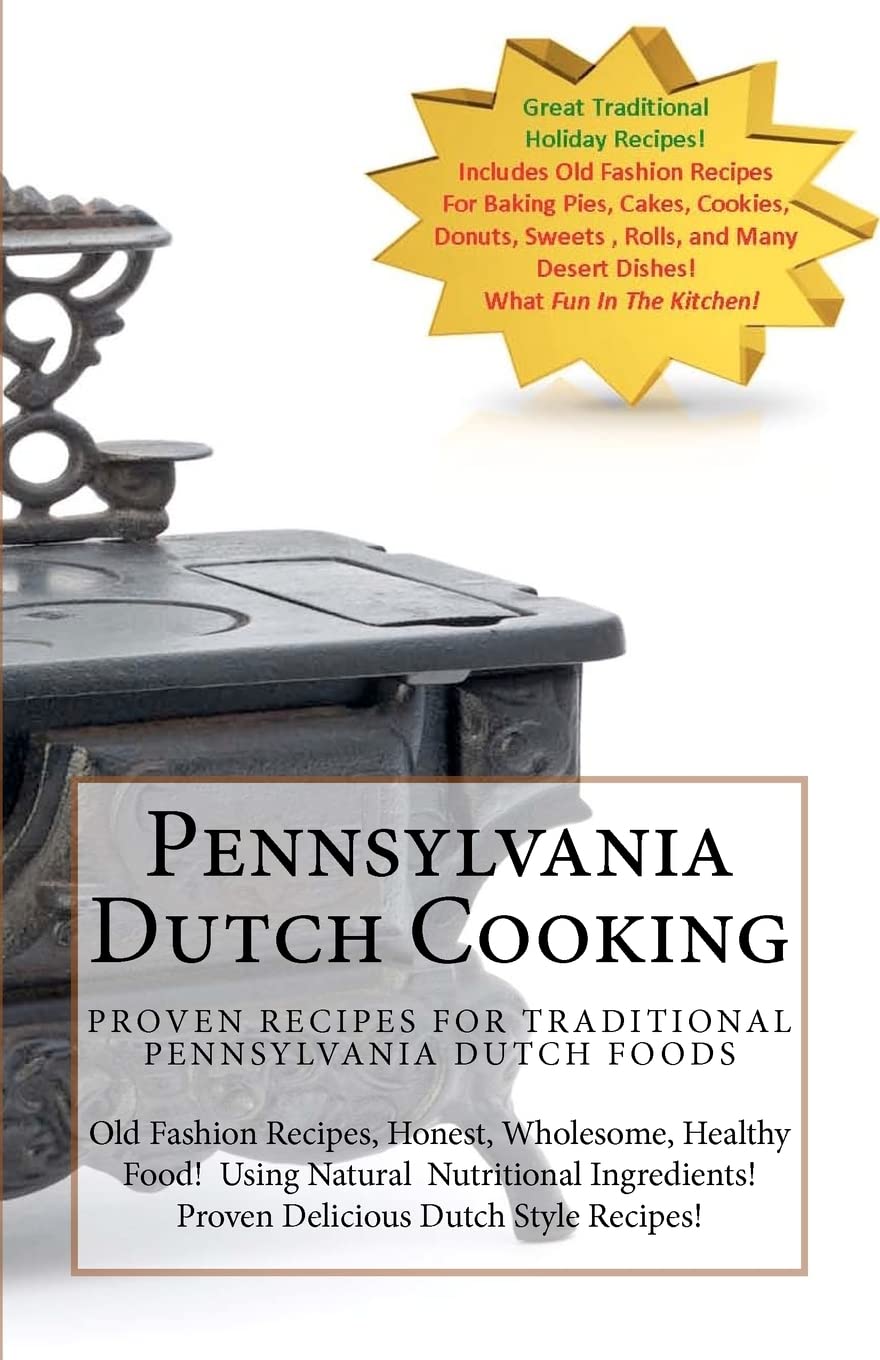 Pennsylvania Dutch Cooking: Traditional Dutch Cooking Recipe Book