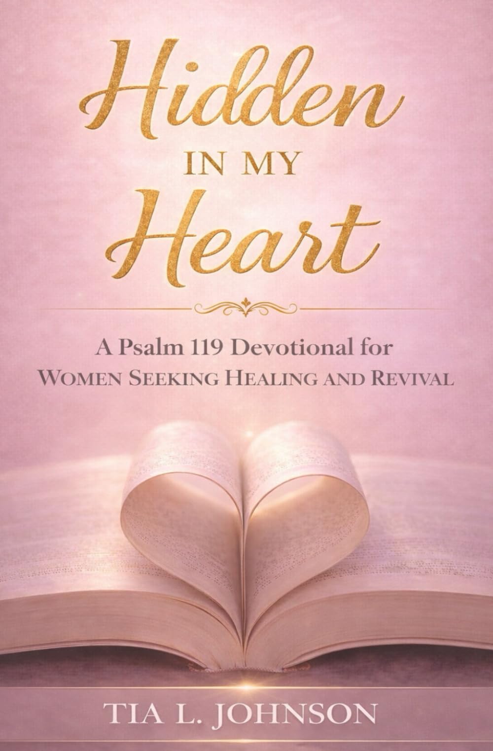 Hidden In My Heart: A Psalm 119 Devotional for Women Seeking Healing and Revival (Hidden in My Heart: A Devotional Collection for Every Season of Her Becoming)