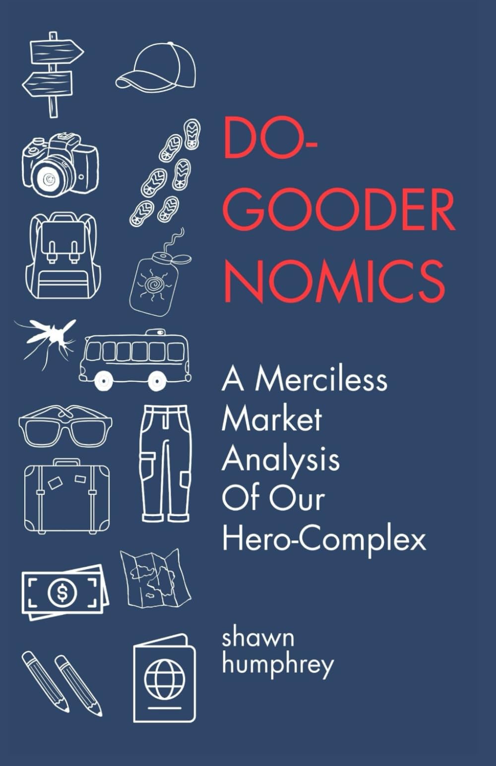 Do-Goodernomics: A Merciless Market Analysis of Our Hero-Complex