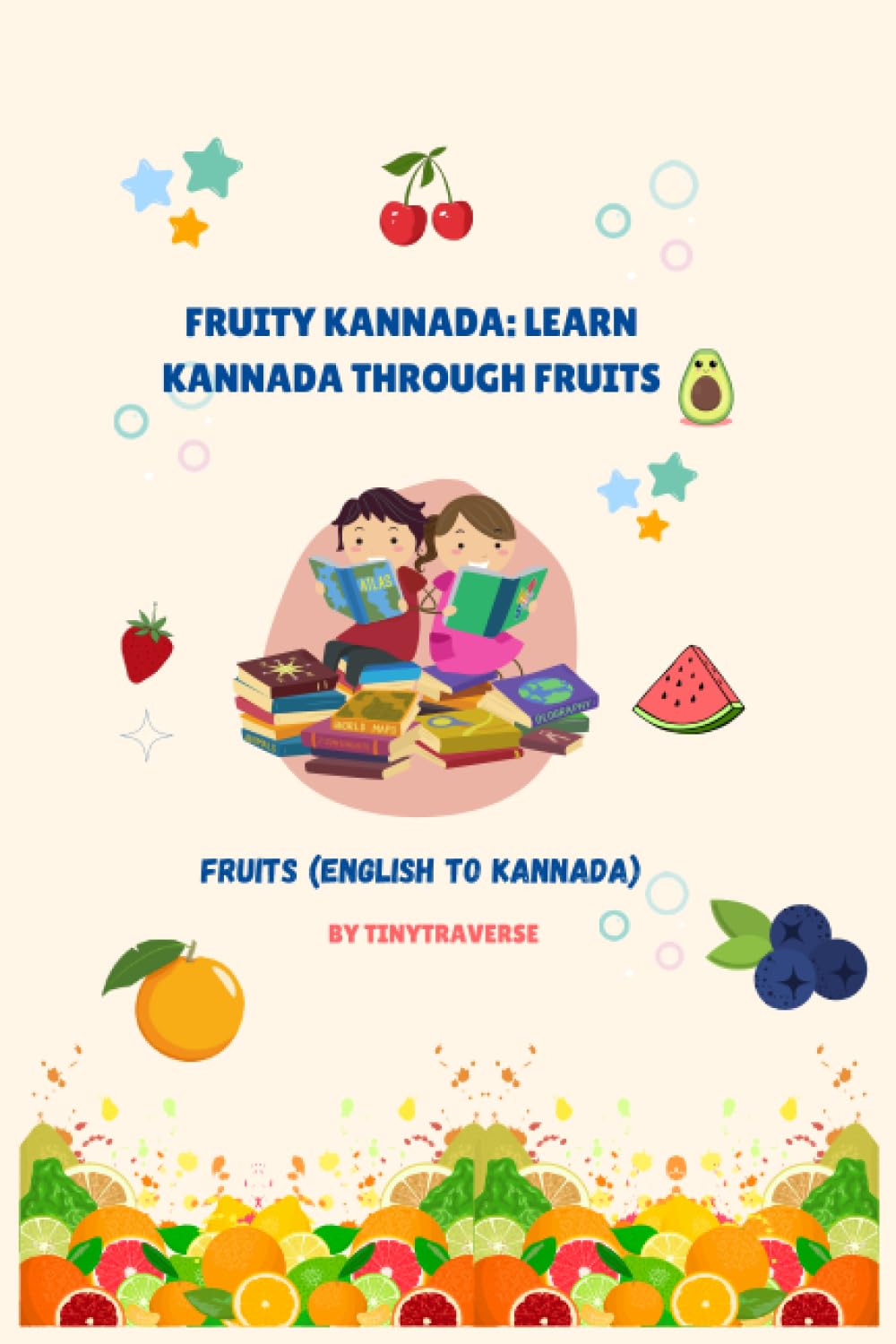 Fruity Kannada: Learn Kannada Through Fruits. English to Kannada Translation using Fruits.: A Tasty Language Adventure for Young Kannada Explorers ... Series: Exploring Veggies, Fruits, and More)