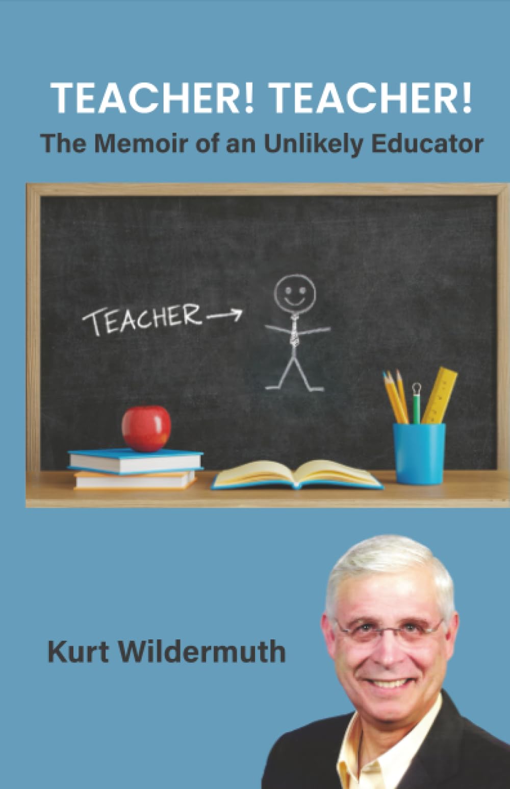 Teacher! Teacher!: The Memoir of an Unlikely Educator