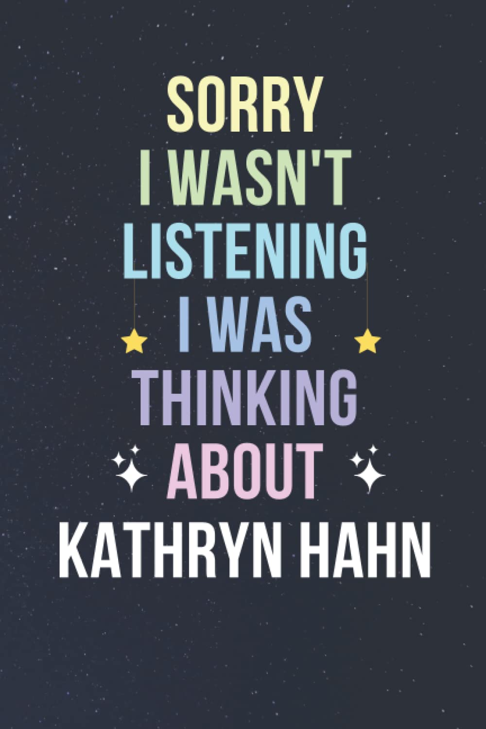 Sorry I Wasn't Listening I Was Thinking About Kathryn Hahn: Blank Lined Notebook/ Journal/ Diary/ Notepad/ Composition Book gift for Kathryn Hahn fans - 6x9 inches - 110pages