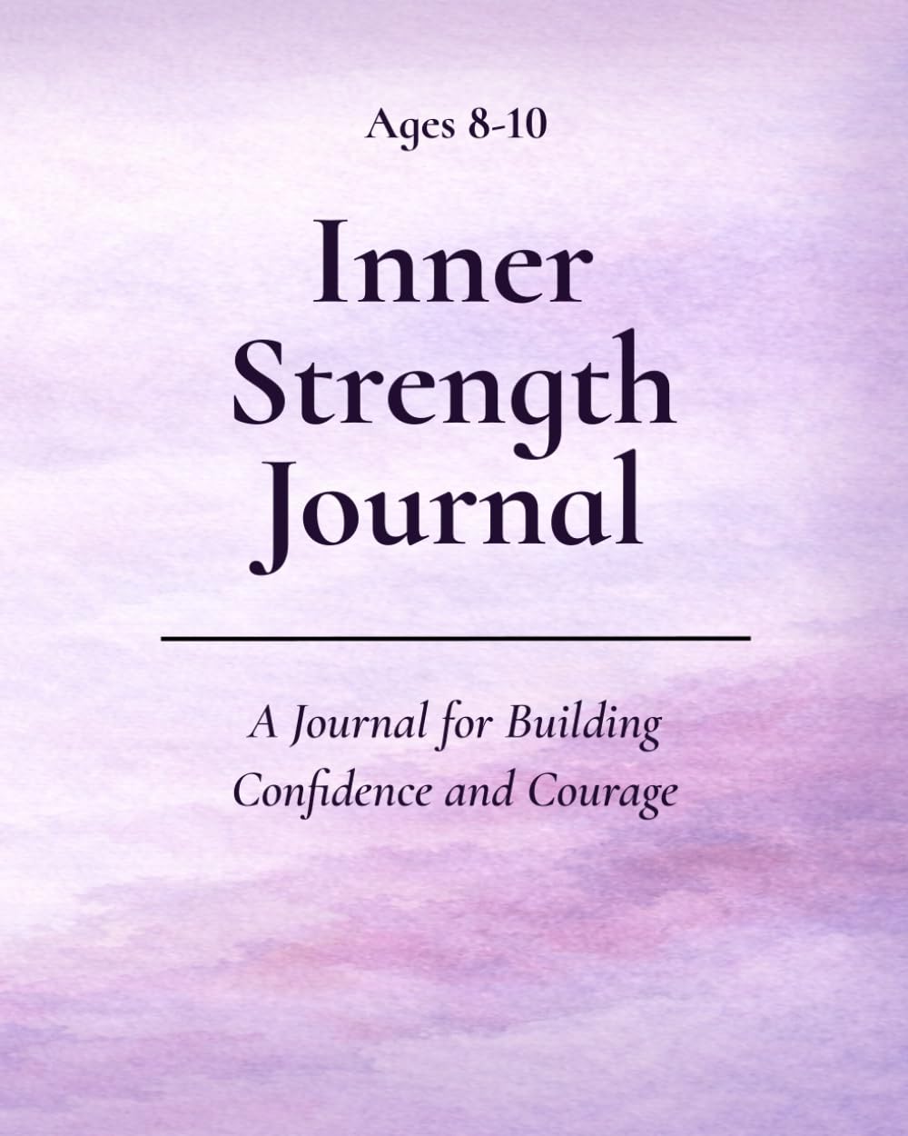 Inner Strength Journal (Ages 8-10): A Journal for Growing Confidence and Courage (Inner Strength Series)