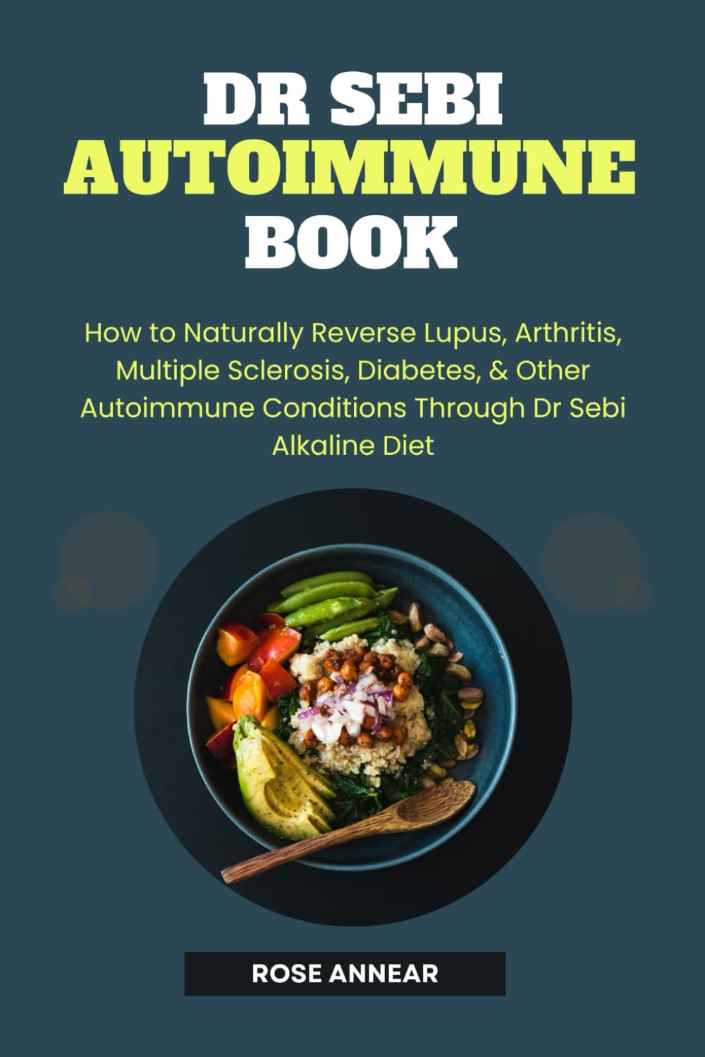 DR SEBI AUTOIMMUNE BOOK: How to Naturally Reverse Lupus, Arthritis, Multiple Sclerosis, Diabetes, & Other Autoimmune Conditions through Dr Sebi ... (Dr Sebi Natural Solutions & Alkaline Diet)