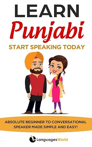 Learn Punjabi: Start Speaking Today. Absolute Beginner to Conversational Speaker Made Simple and Easy!