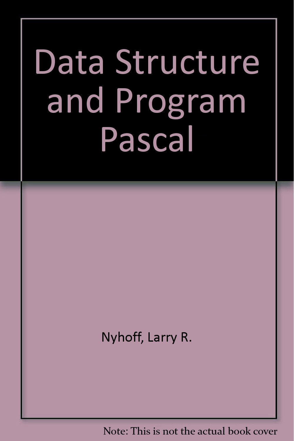 Data Structure and Program Pascal: Nyhoff, Larry, Leestma, Sanford ...