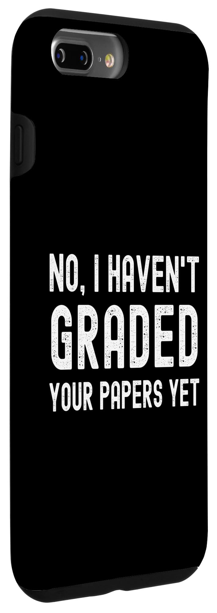 No I Haven't Graded Your Papers Yet - Funny Professor Humor Case for iPhone 7 Plus/8 Plus - Image 3