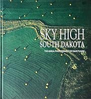 Sky High South Dakota - The Aerial Photography of Dave Tunge 0974404454 Book Cover