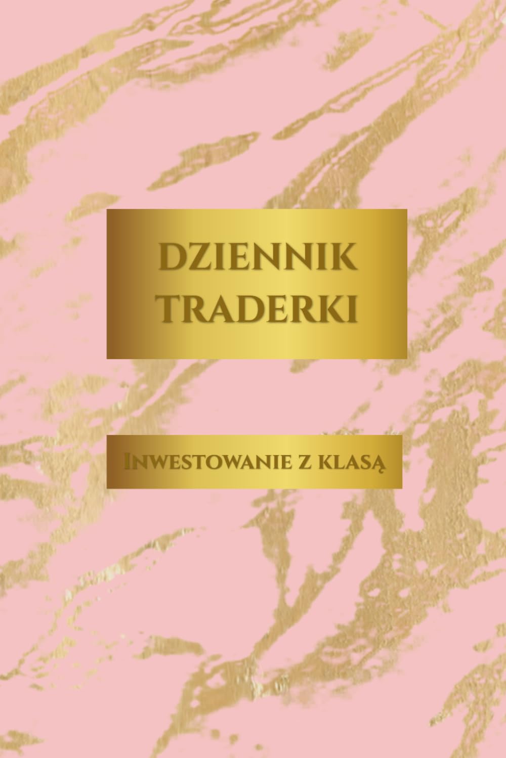 Dziennik Traderki: Inwestowanie z Klasą: Profesjonalny planer postępów na giełdzie dla kobiet | Logbook, analiza wykresów i psychologia tradingu (Wersja Różowa)