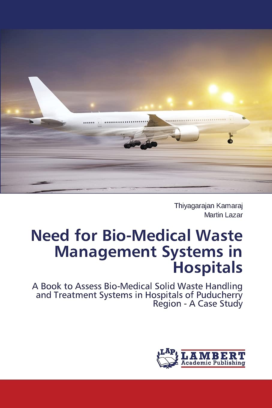 Need for Bio-Medical Waste Management Systems in Hospitals: A Book to Assess Bio-Medical Solid Waste
