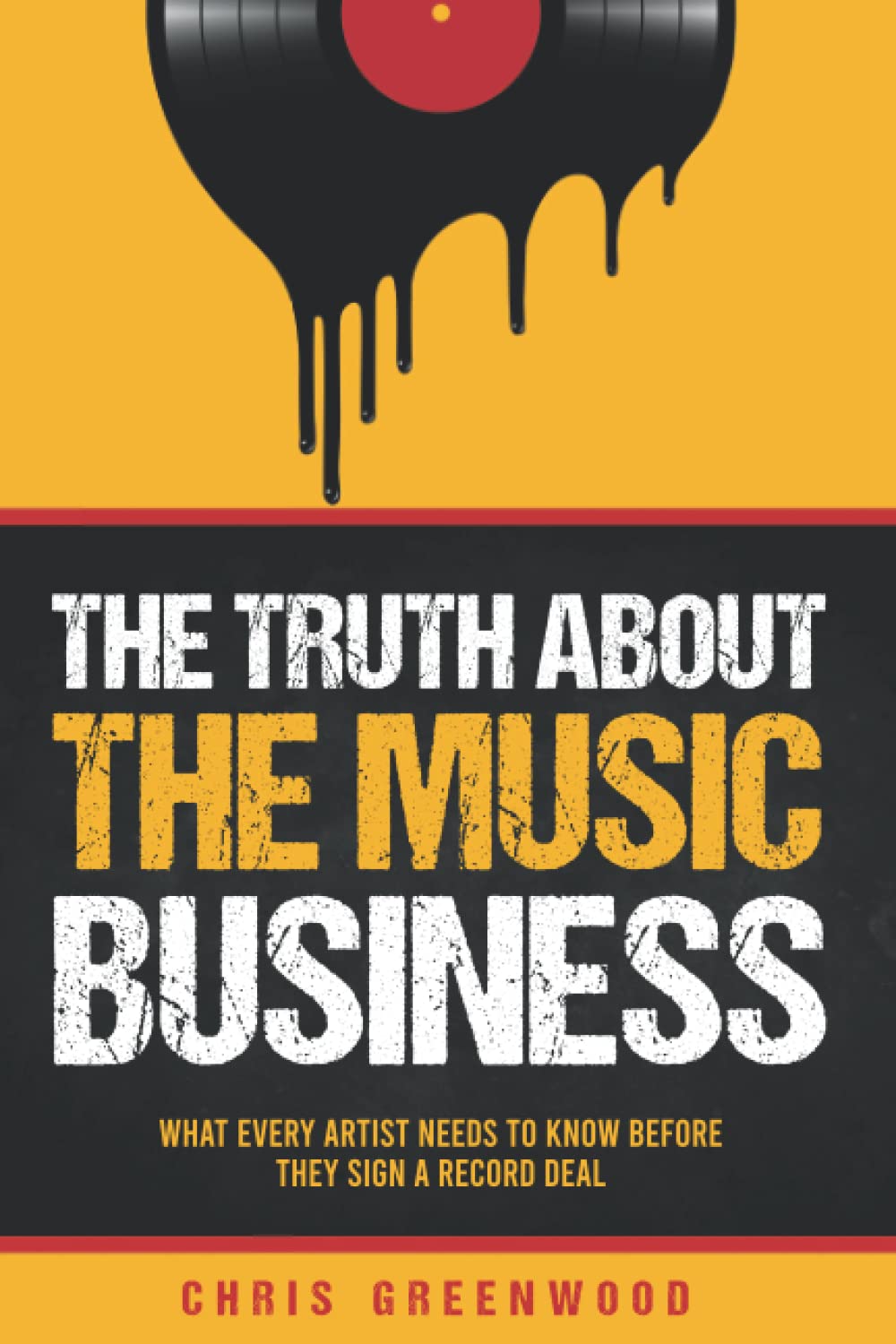 The Truth About The Music Business: What Every Artist Needs To Know Before They Sign a Record Deal