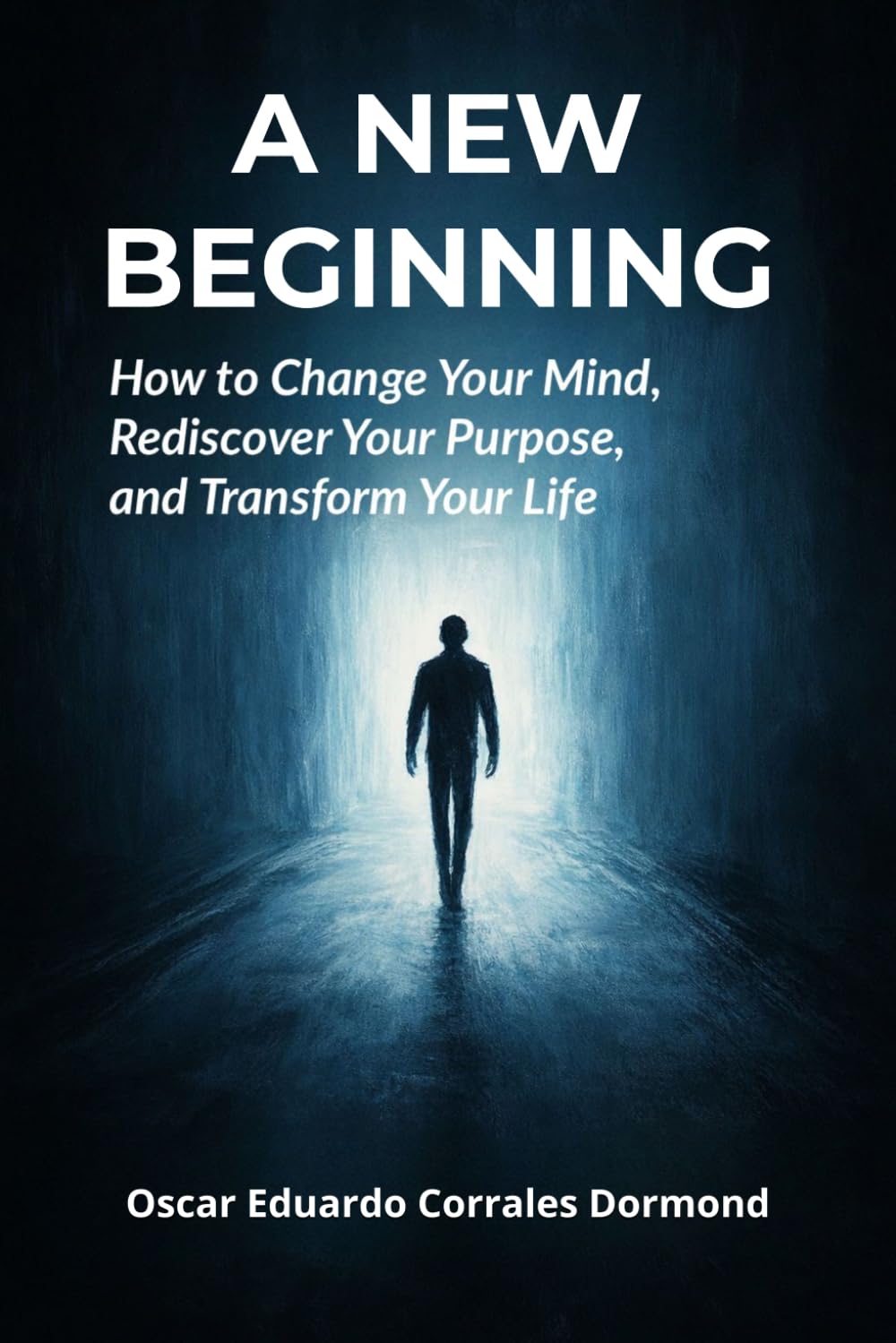 A New Beginning: How to change your mind, rediscover your purpose, and transform your life