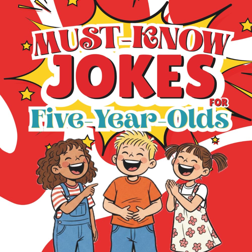 Must-Know Jokes for Five-Year-Olds: Simple Jokes to Help 5-Year-Olds Make Friends and Have Fun