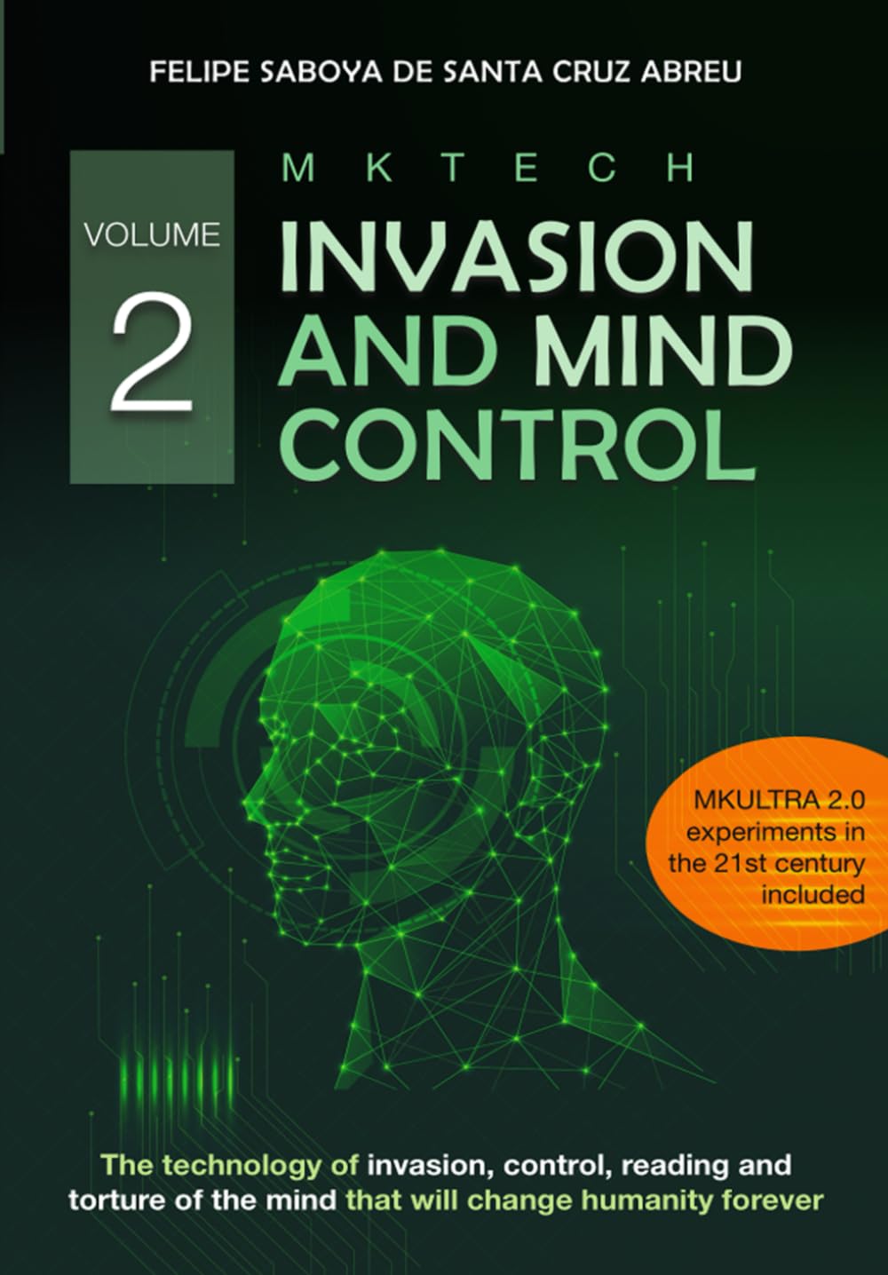 MKTECH Invasion and Mind Control Volume 2: The technology of invasion, control, reading and torture of the mind that will change humanity forever.