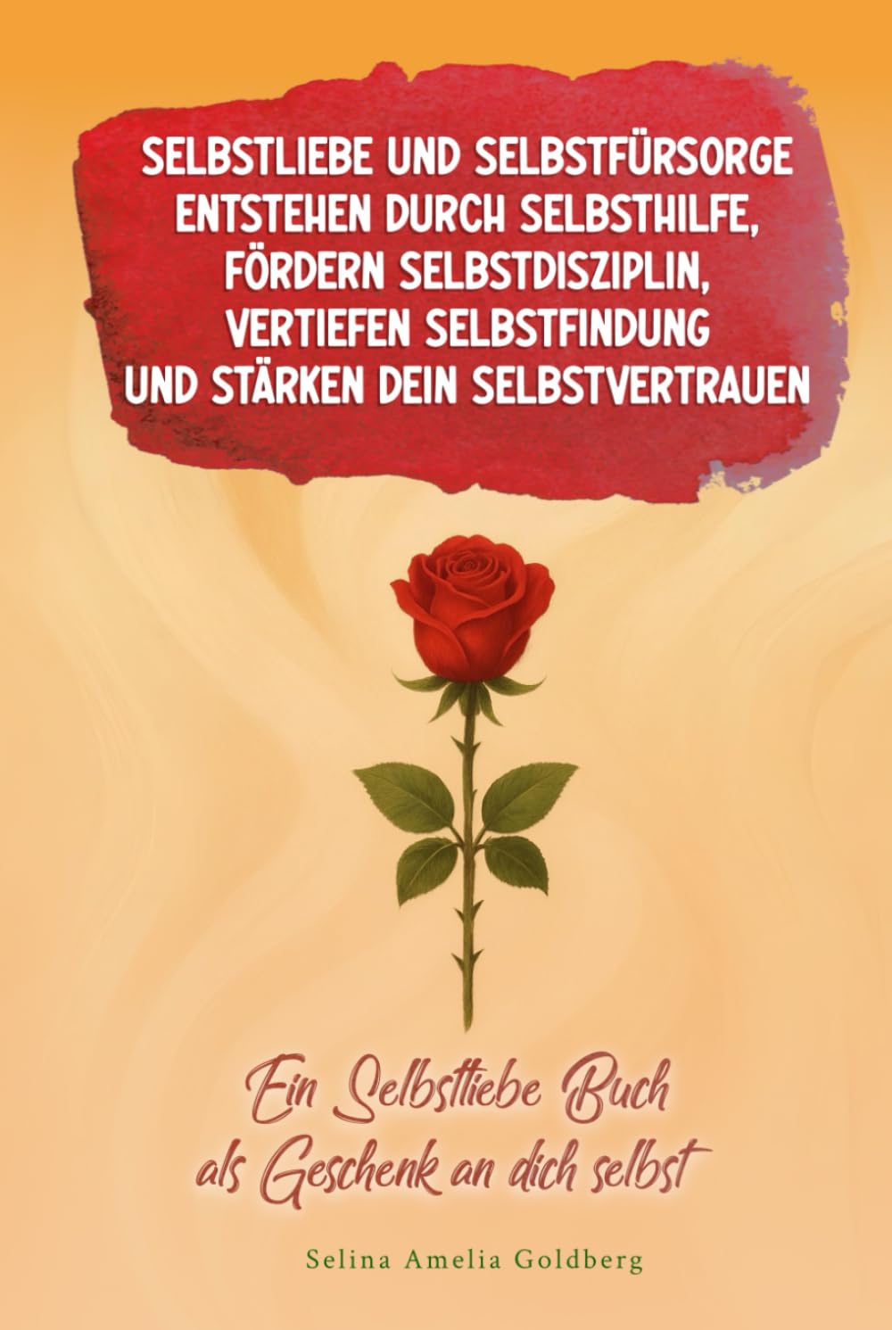 Selbstliebe und Selbstfürsorge entstehen durch Selbsthilfe, entwickeln Selbstdisziplin, vertiefen Selbstfindung und stärken dein Selbstvertrauen: Ein Selbstliebe Buch als Geschenk an dich selbst