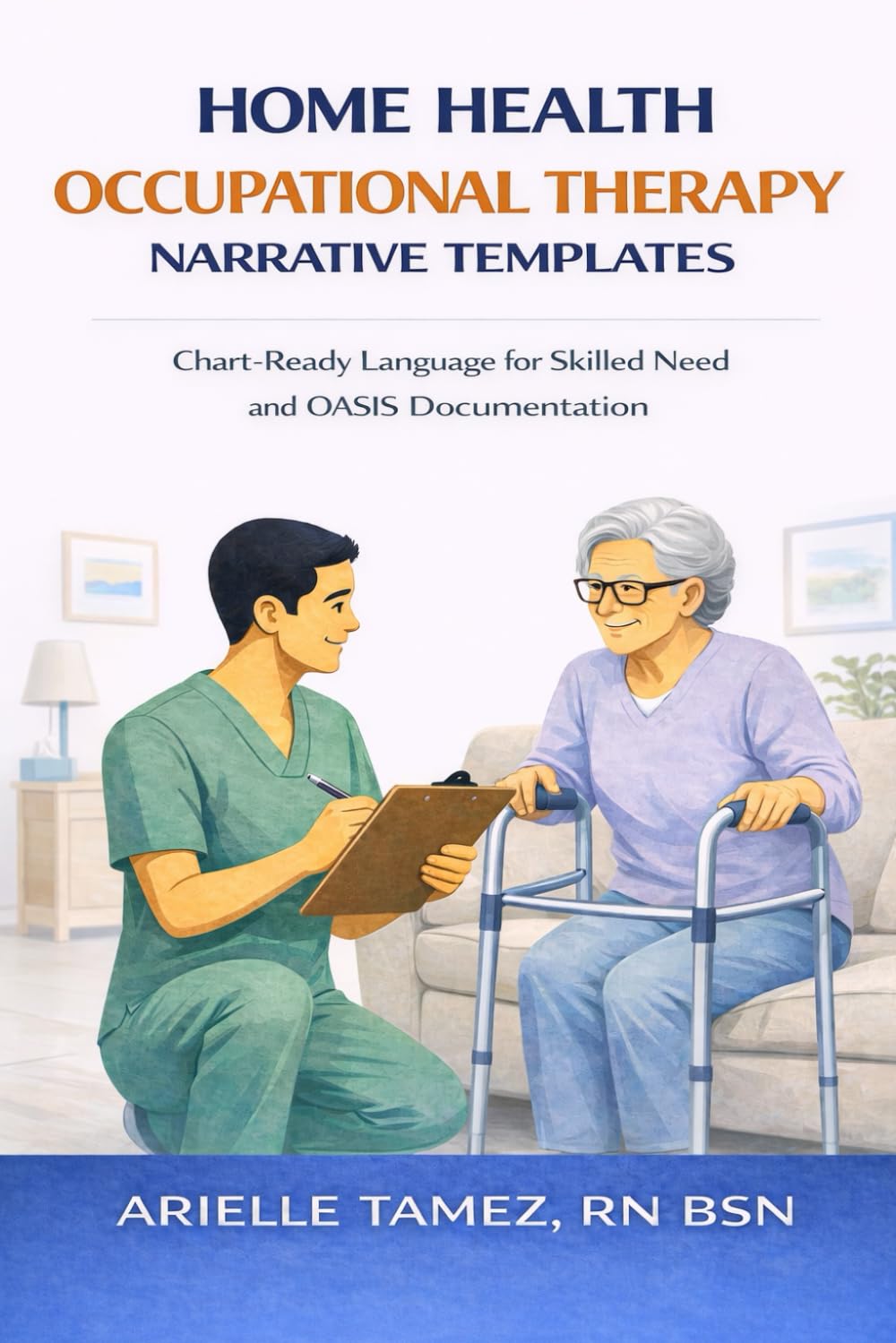 Home Health Occupational Therapy Narrative Templates: Chart-Ready Language for Skilled Need, Functional Progress, and OASIS-Supportive Documentation
