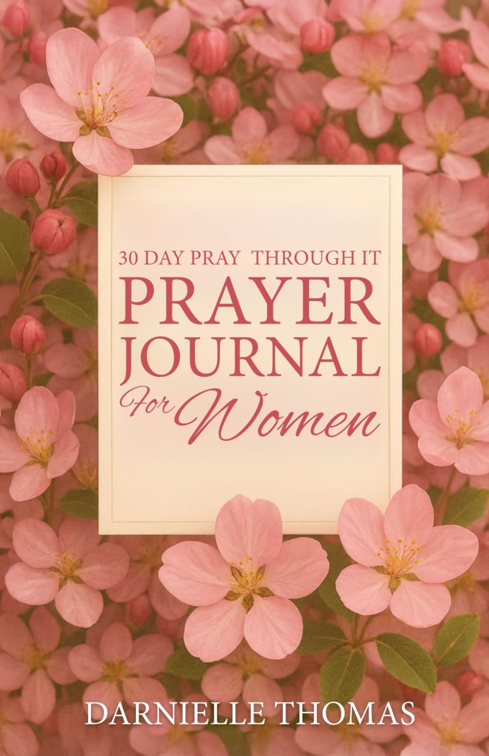 Prayer Journal for Woman: 30 Day Pray Through It
