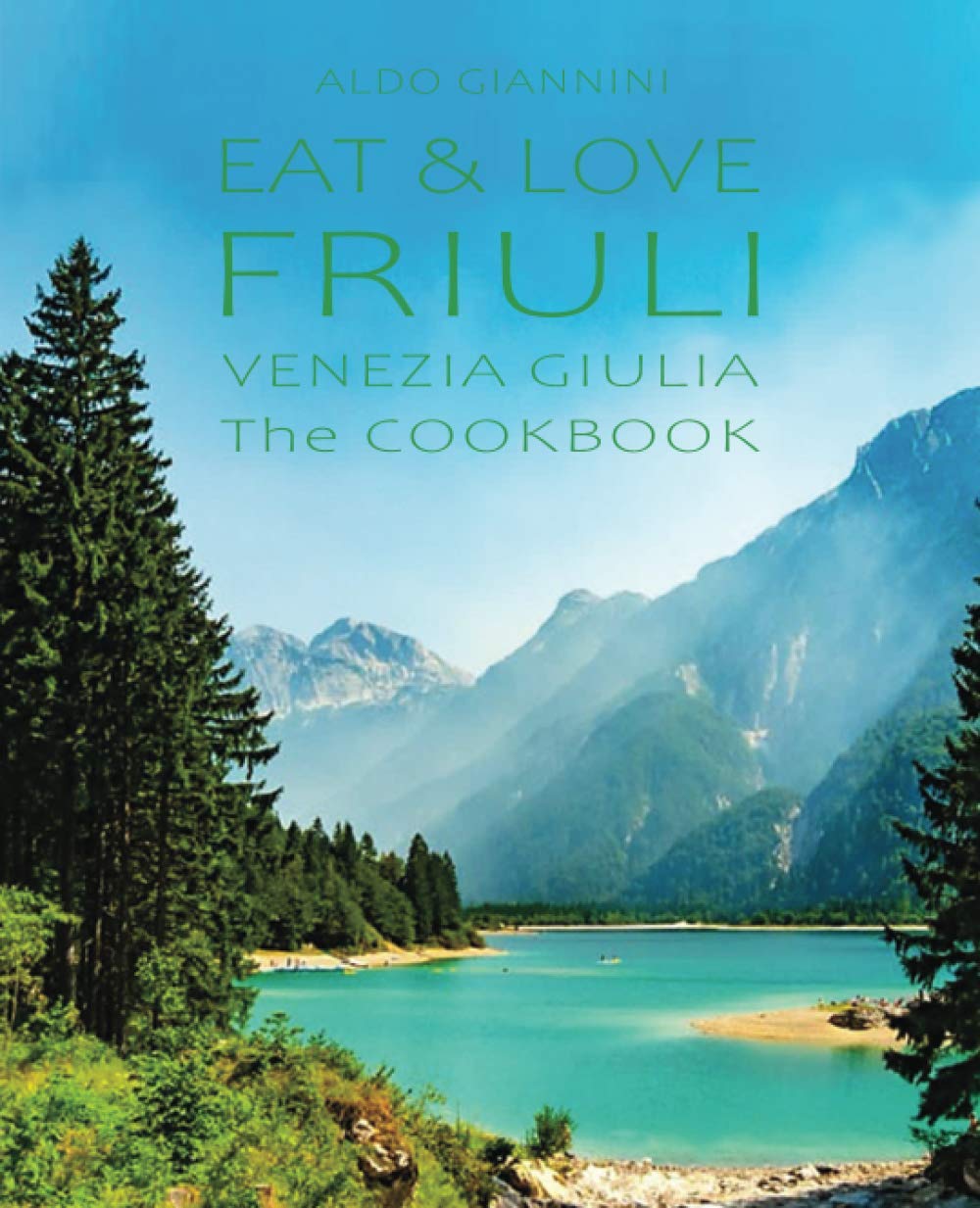 EAT & LOVE FRIULI VENEZIA GIULIA: The COOKBOOK