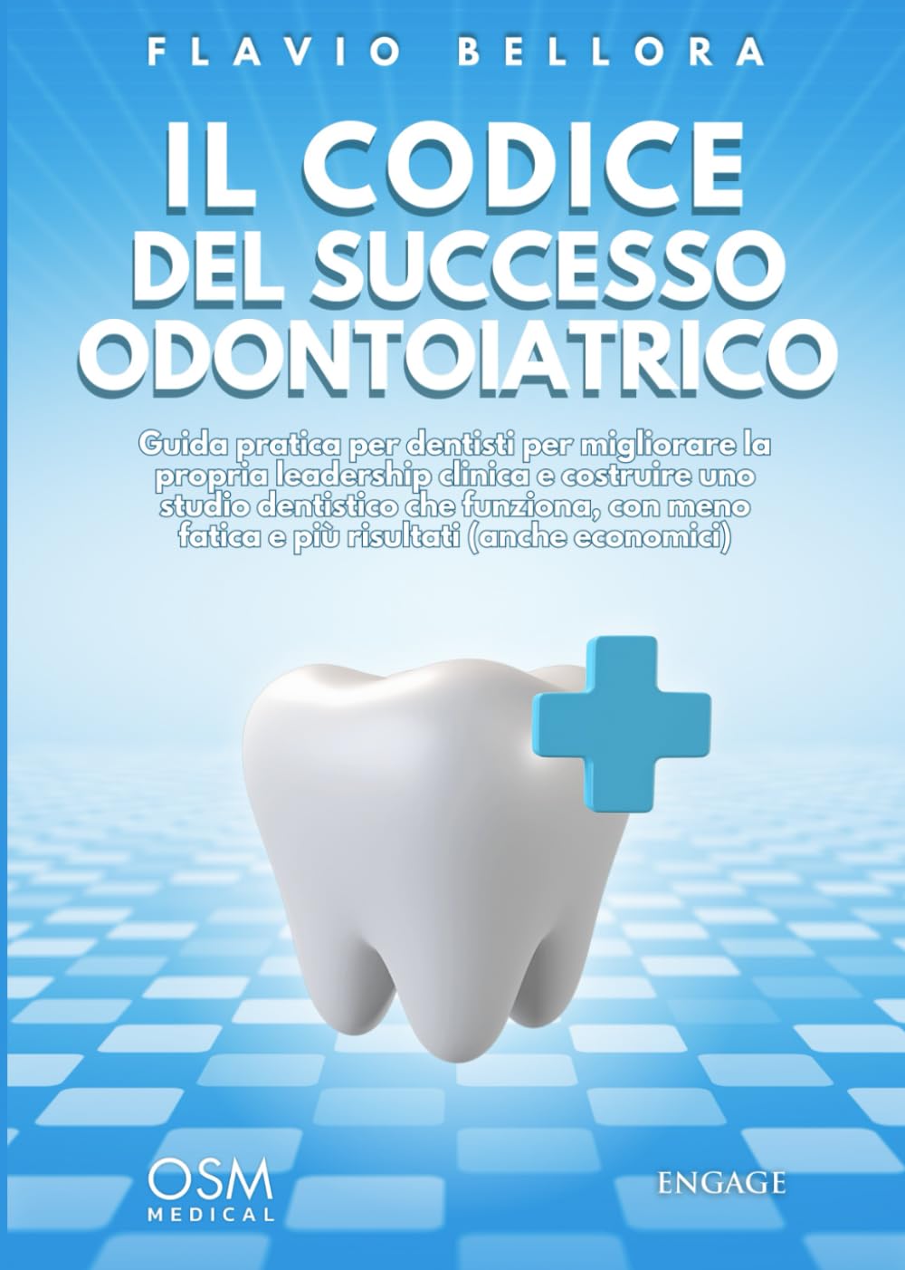 Il codice del successo odontoiatrico: Guida pratica per dentisti per migliorare la propria leadership clinica e costruire uno studio dentistico che ... (Libri per imprenditori Engage/Book Boost)