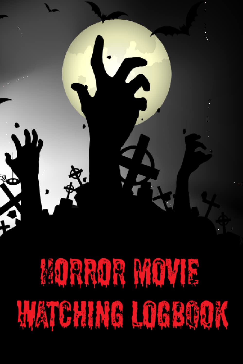 Horror Movie Watching Logbook: Journal To Watch, Review, And Record Horror Films - Personal Diary For Cinephiles, Buffs, Film Students, And Horror Movies Lovers