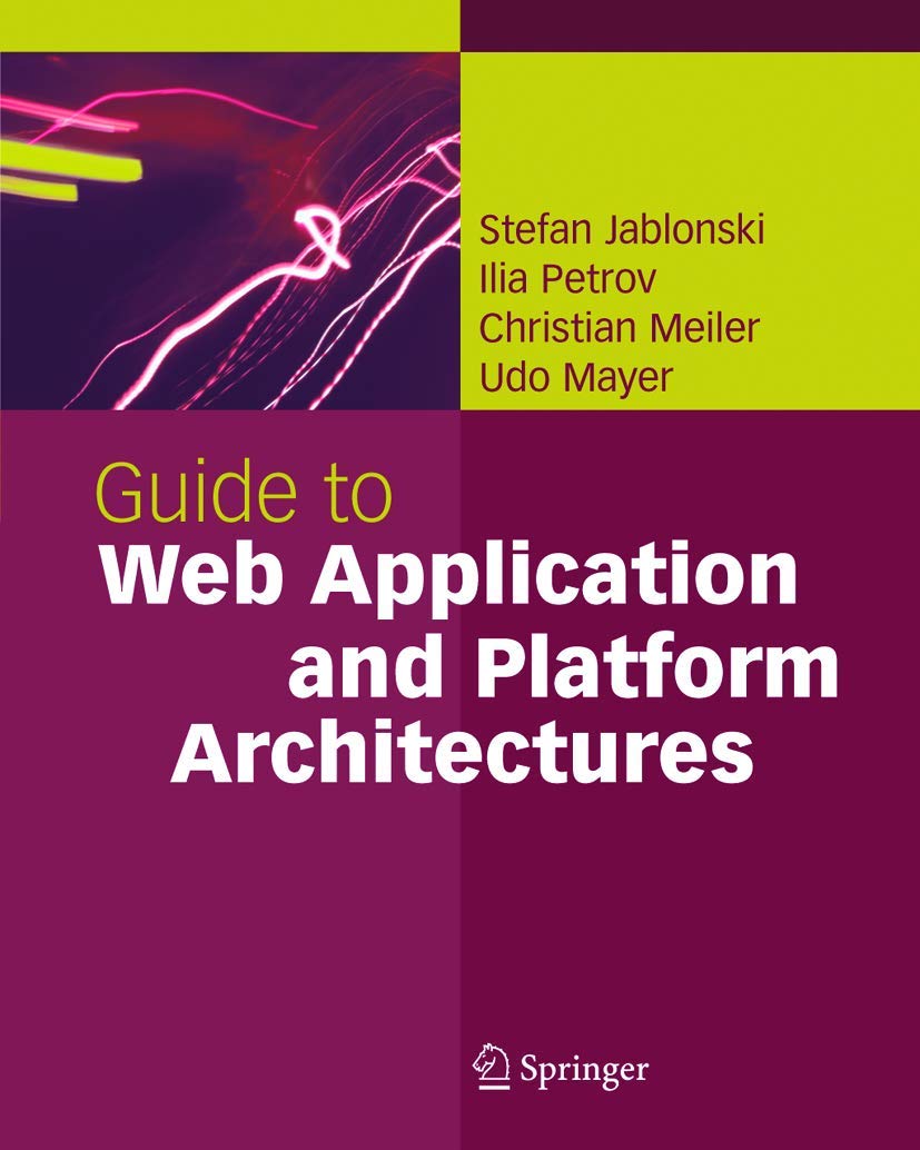 Guide to Web Application and Platform Architectures (Springer Professional Computing)