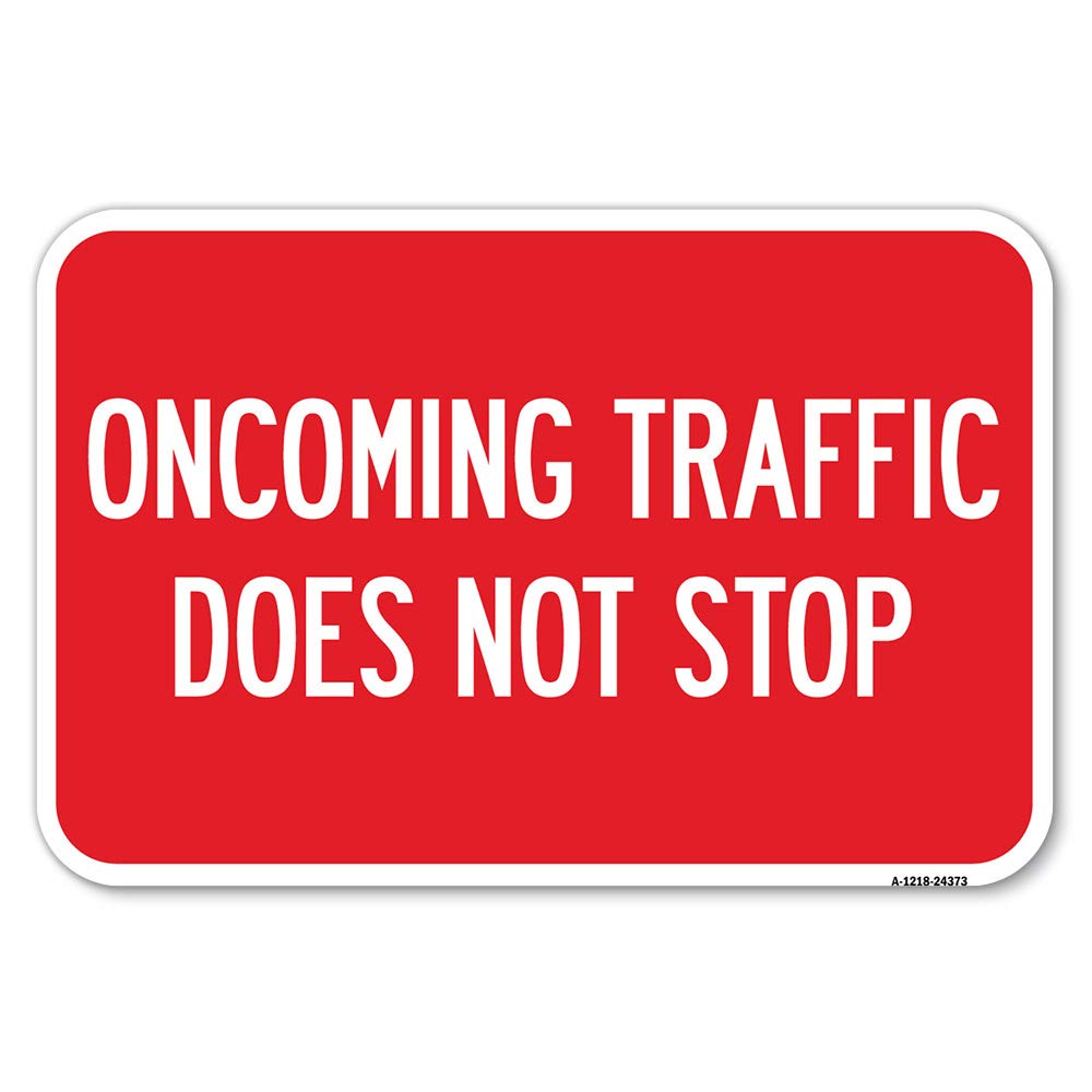 Oncoming Traffic Does Not Stop | 12" X 18" Heavy-Gauge Aluminum Rust Proof Parking Sign | Protect Your Business & Municipality | Made in The USA