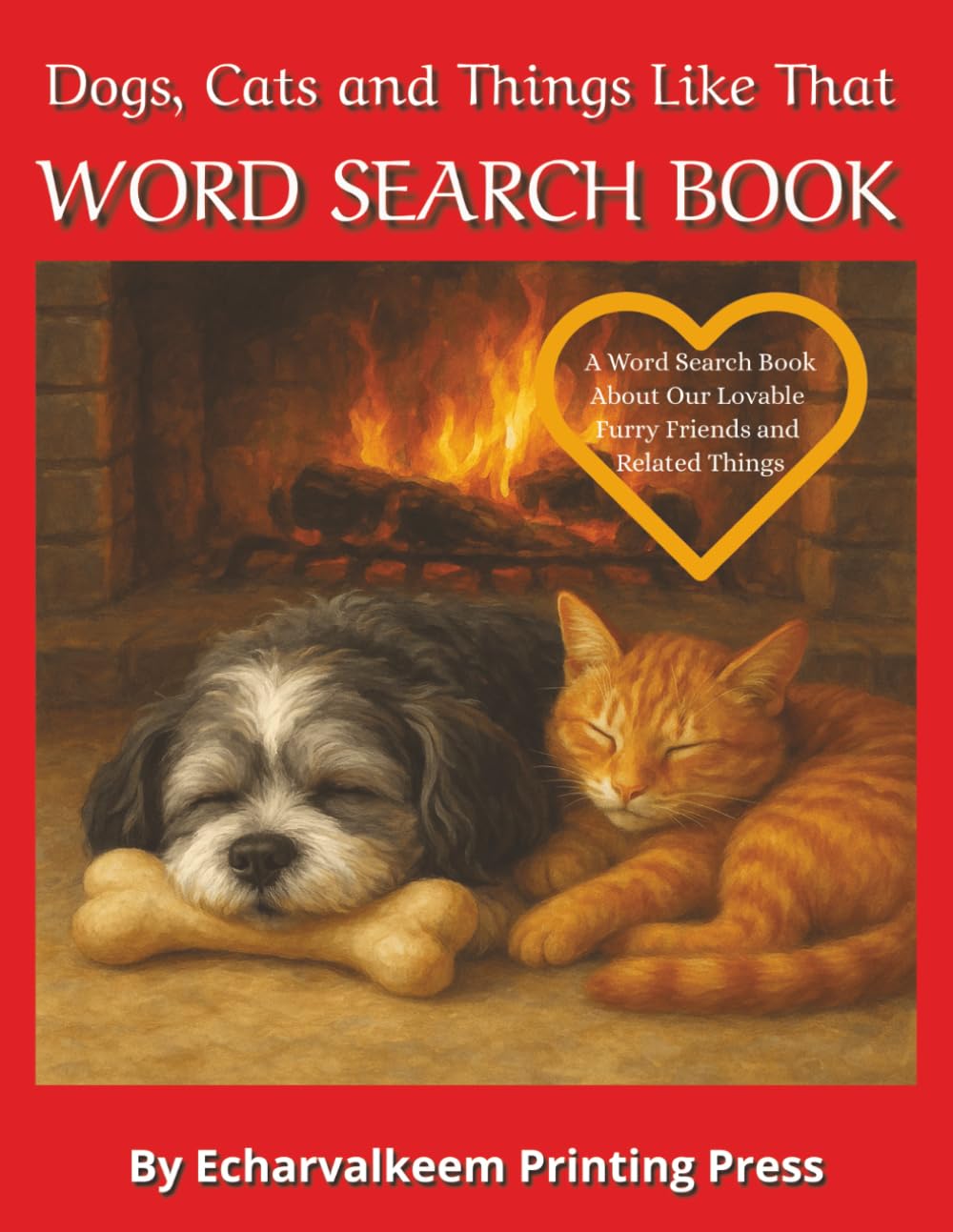 Dogs, Cats and Things Like That: A word search book about dogs, cats and related behavior and items for both species.