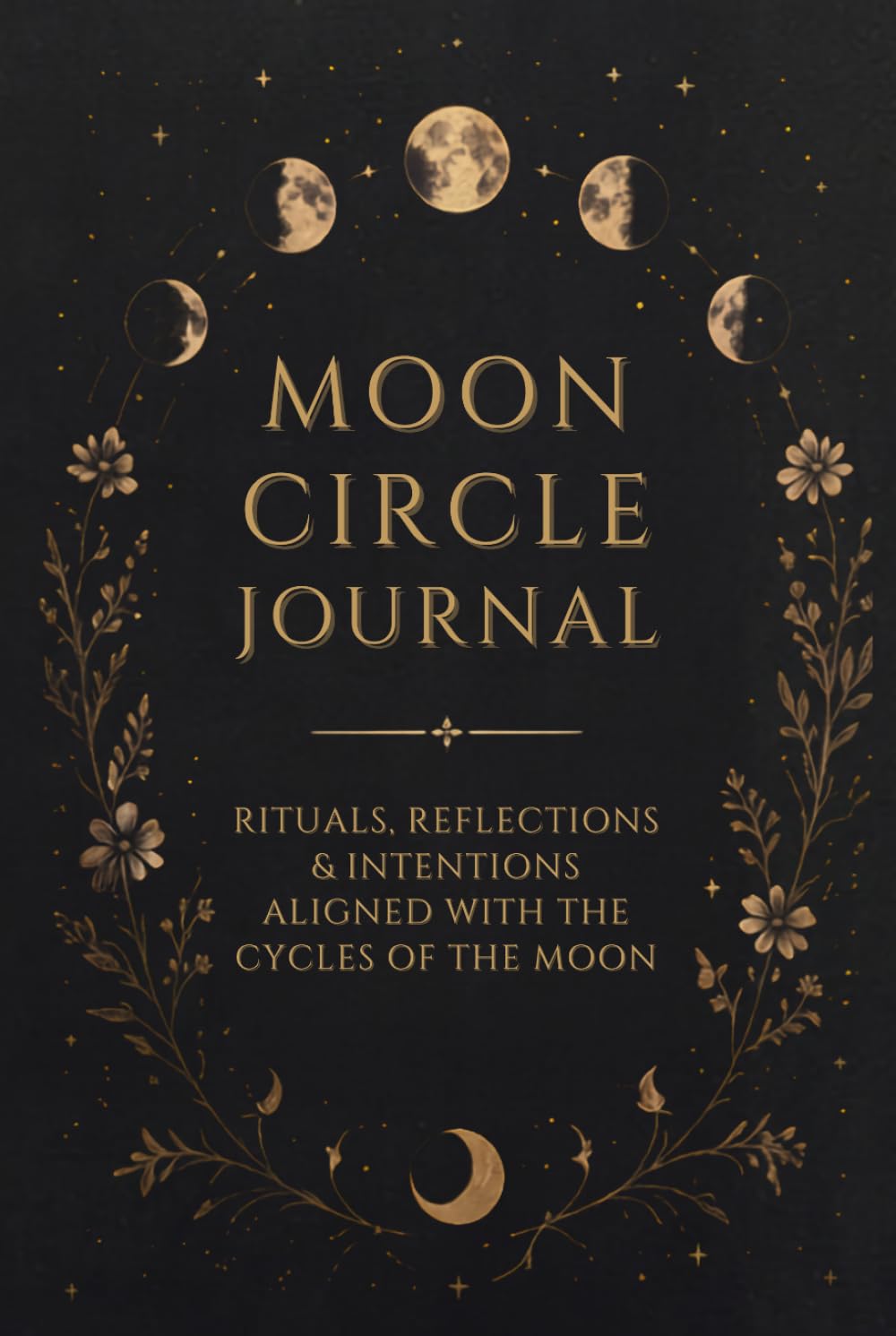 Moon Circle Journal: Rituals, Reflections & Intentions Aligned with the Cycles of the Moon