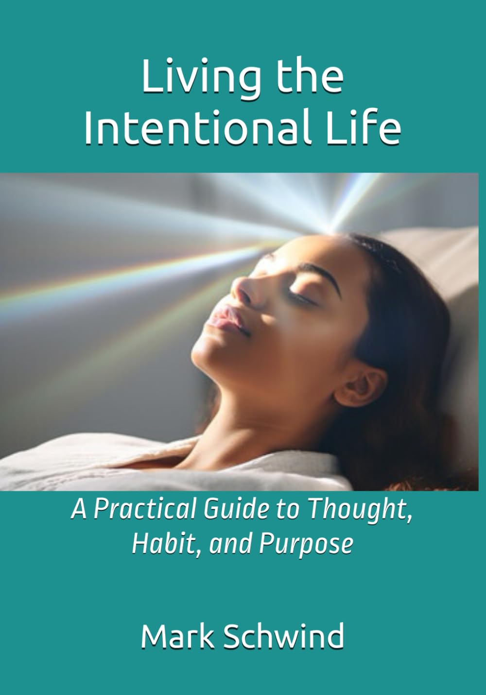 Living the Intentional Life: A Practical Guide to Thought, Habit, and Purpose