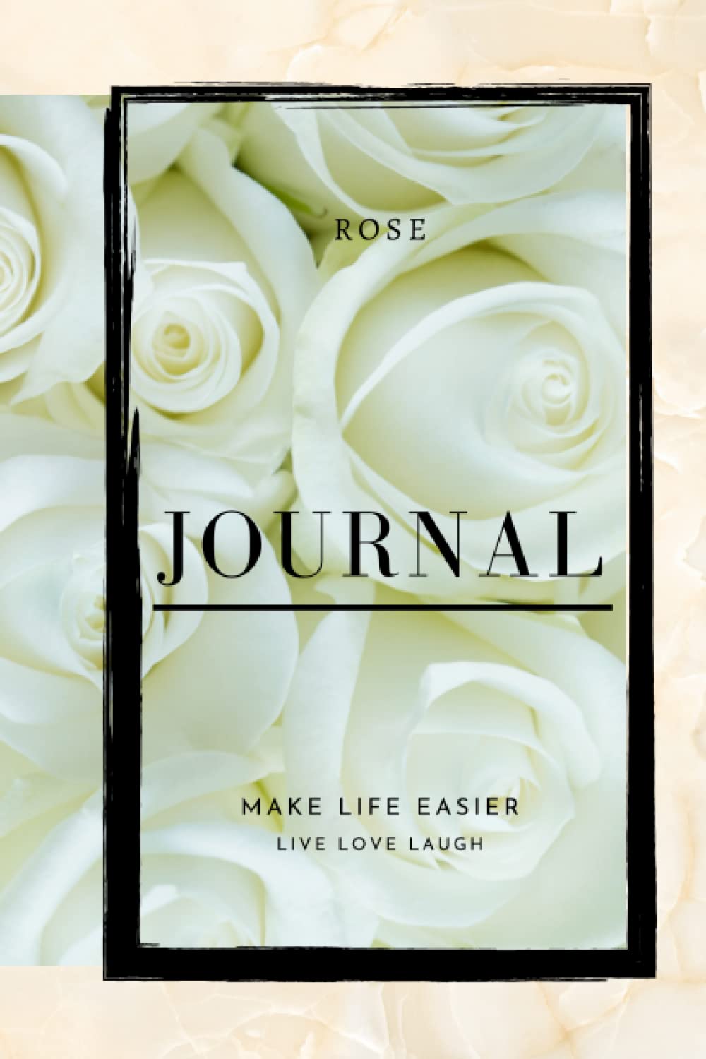 Rose Journal Make Life Easier - Live Love Laugh: 200 Pages