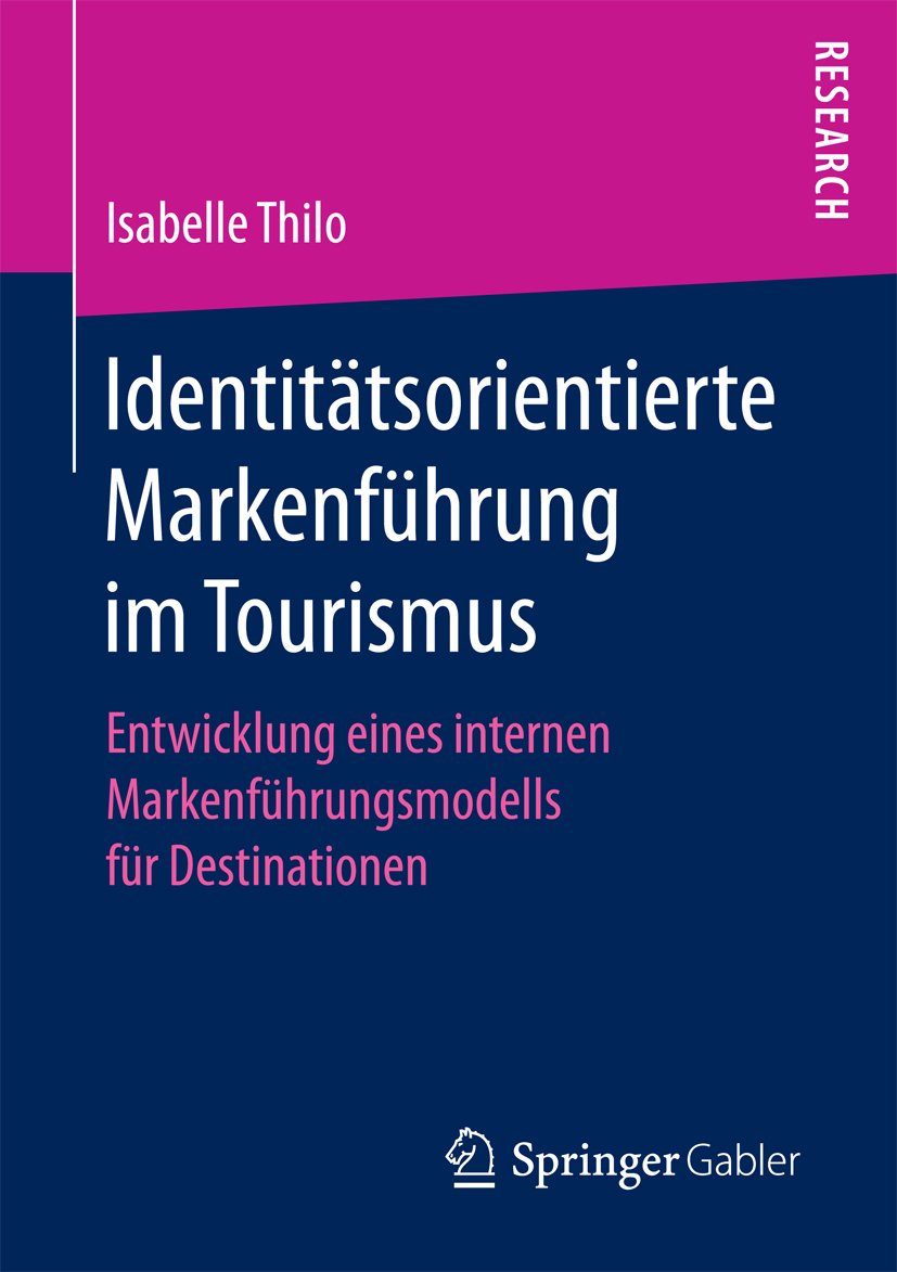 Identitätsorientierte Markenführung im Tourismus: Entwicklung eines internen Markenführungsmodells für Destinationen