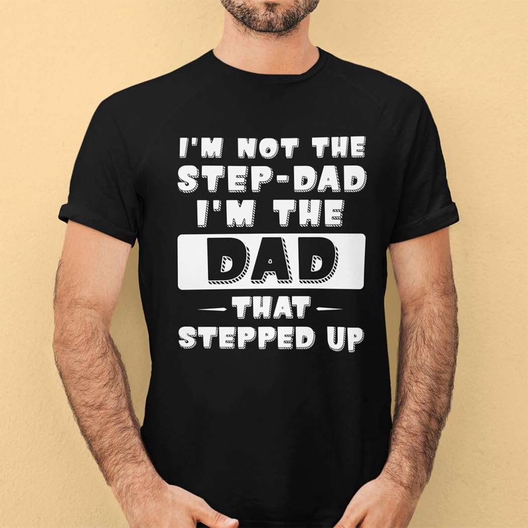 Camiseta I'm Not The Stepdad I'm The Dad That Stepped Up
