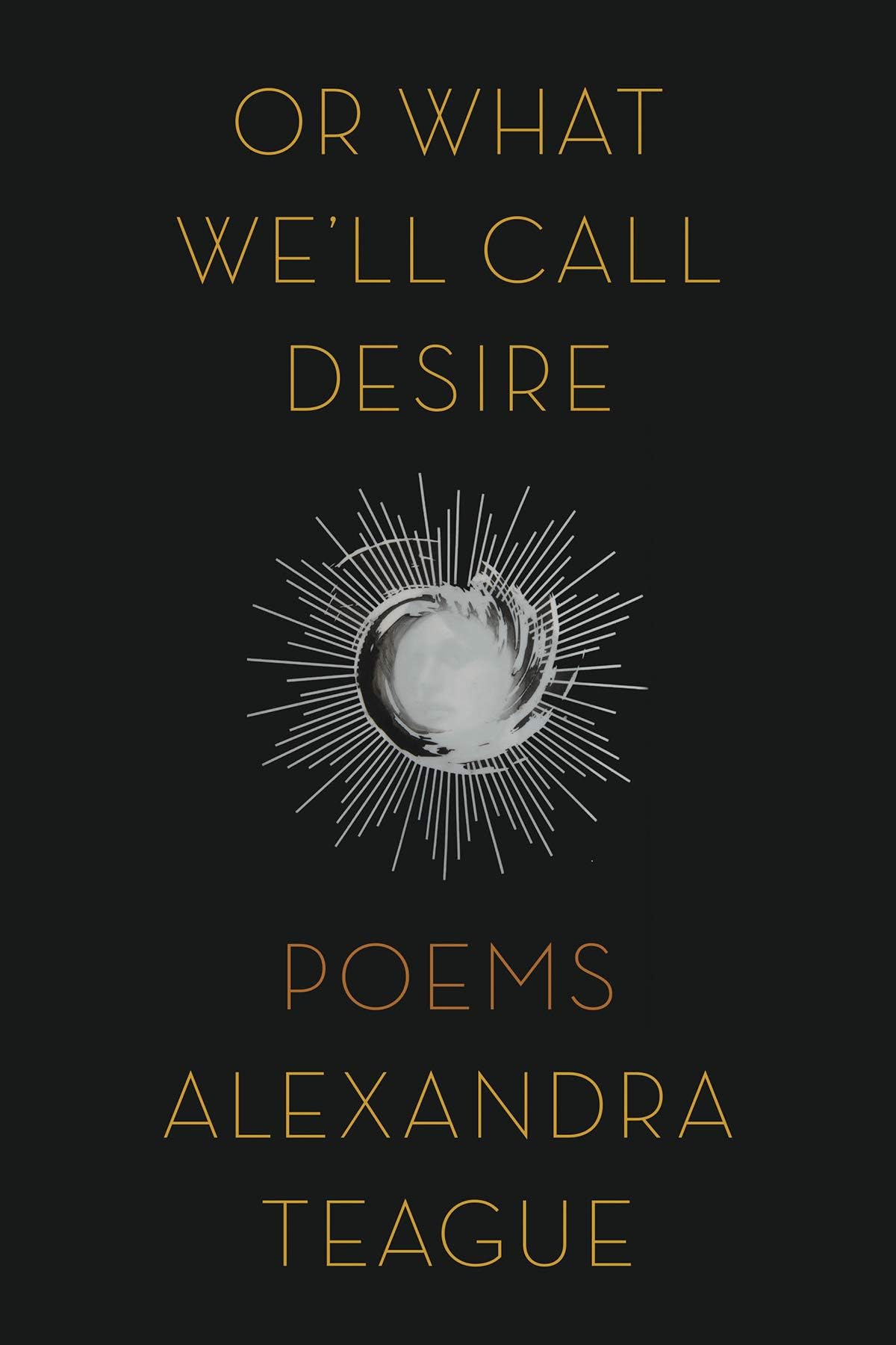 Or What We'll Call Desire: Poems