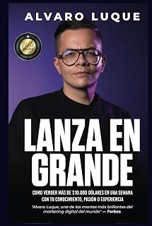LANZA EN GRANDE: Cómo Lograr Ventas De 5 Cifras En Una Semana (Spanish Edition)