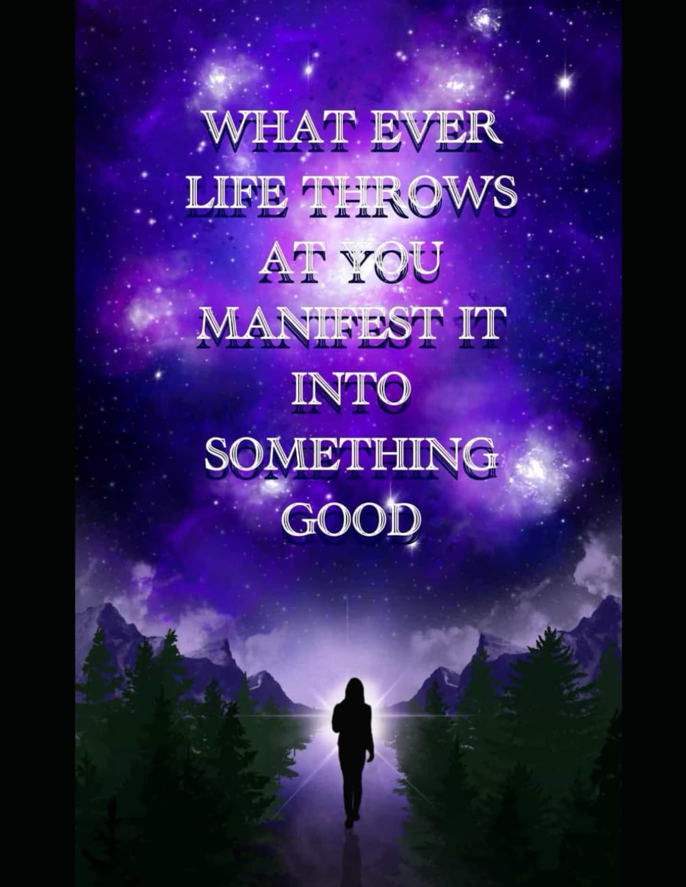 Whatever Life Throws At You Manifest It Into Something Good