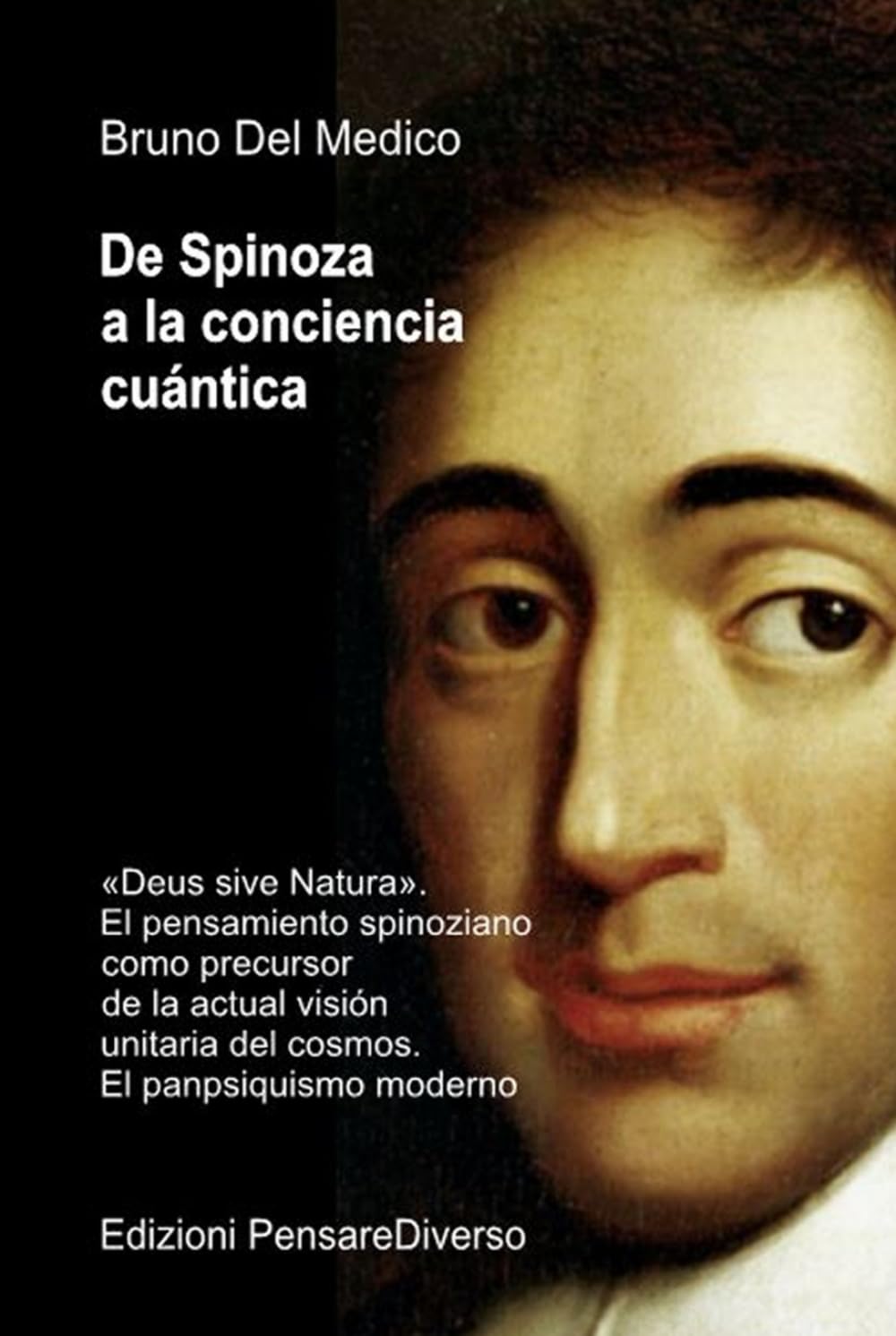 De Spinoza a la conciencia cuántica: «Deus sive Natura». El pensamiento spinoziano como precursor de la actual visión unitaria del cosmos. El ... de Bruno Del Medico en español.)