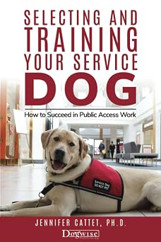 Selecting and Training Your Service Dog How to Succeed in Public Access Work