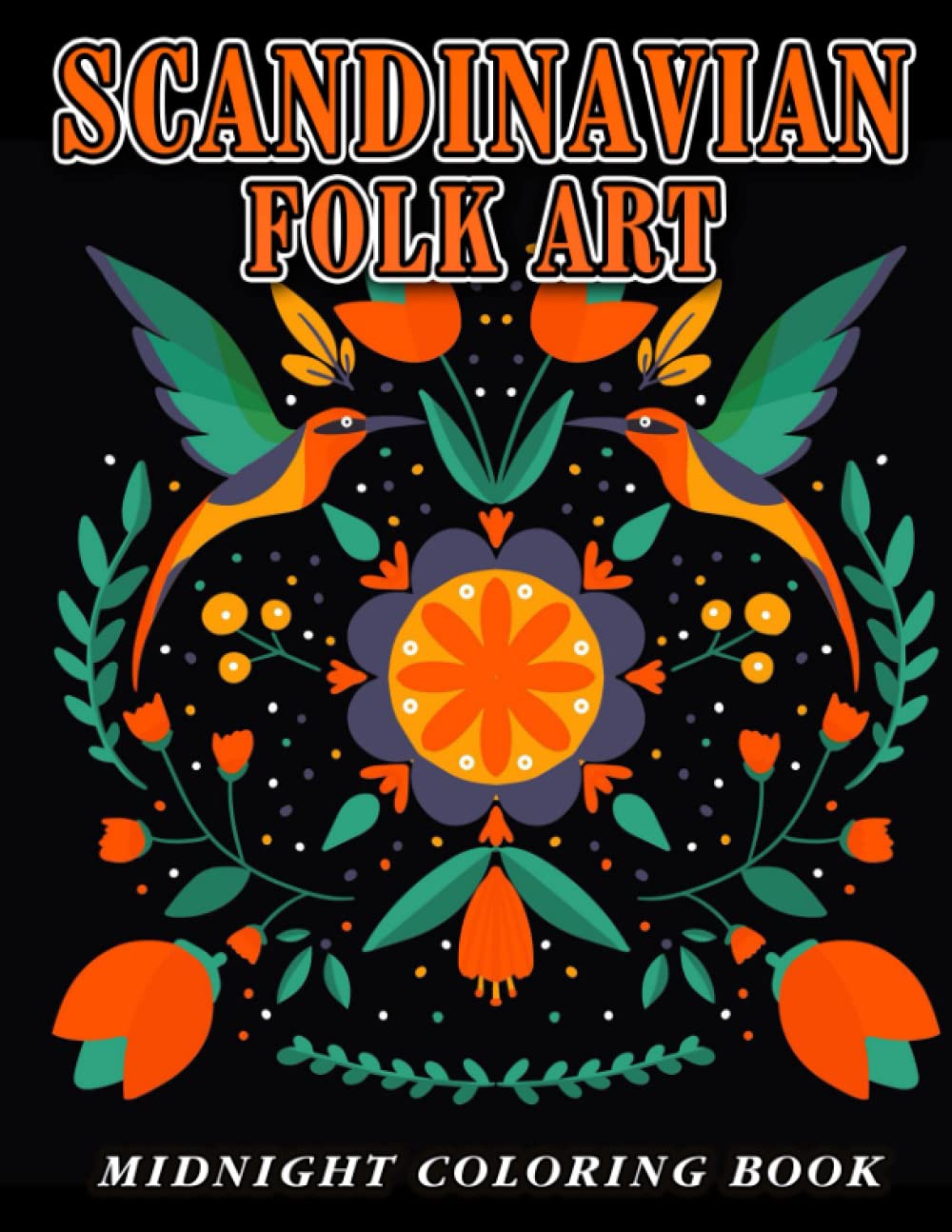 Midnight Scandinavian Folk Art Coloring Book: Beautiful Scandinavian Folk Art Coloring Pages On Dark Background For Adults To Unleash Creativity
